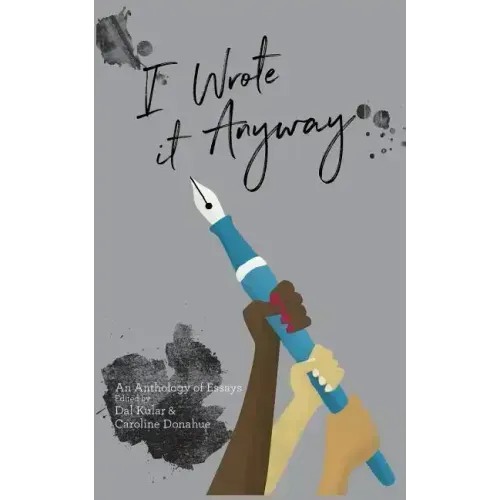 I Wrote it Anyway: An Anthology of Essays