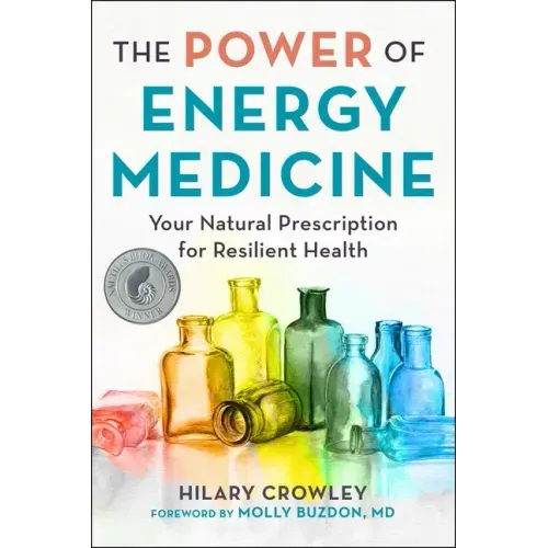 The Power of Energy Medicine: Your Natural Prescription for Resilient Health