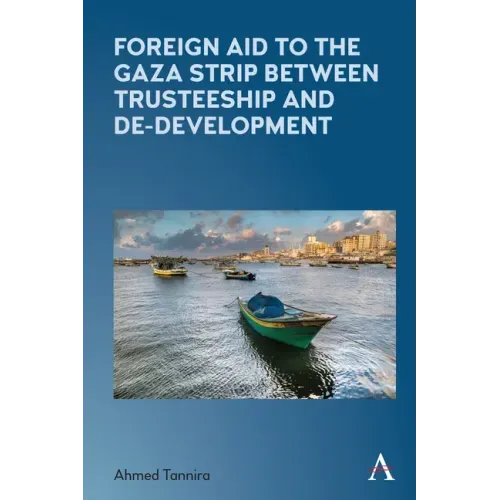 Foreign Aid to the Gaza Strip Between Trusteeship and De-Development