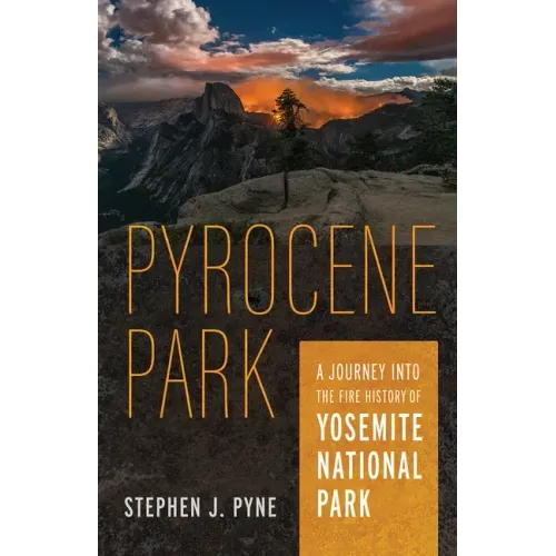 Pyrocene Park: A Journey Into the Fire History of Yosemite National Park
