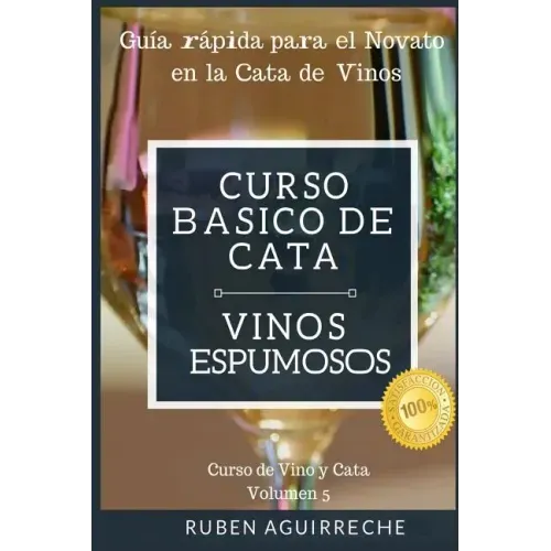 Curso Básico de Cata (Vinos Espumosos): Guía rápida para el Novato en la Cata de Vinos