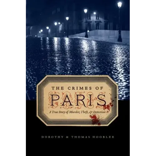 The Crimes of Paris: A True Story of Murder, Theft, and Detection