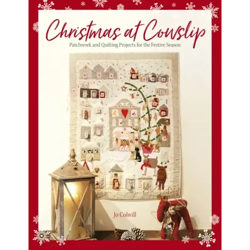 Christmas at Cowslip: Christmas Sewing and Quilting Projects for the Festive Season