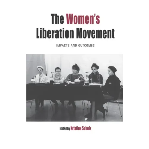 The Women's Liberation Movement: Impacts and Outcomes