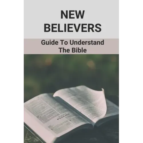 New Believers: Guide To Understand The Bible: Scripture Study