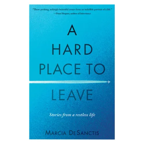 A Hard Place to Leave: Stories from a Restless Life