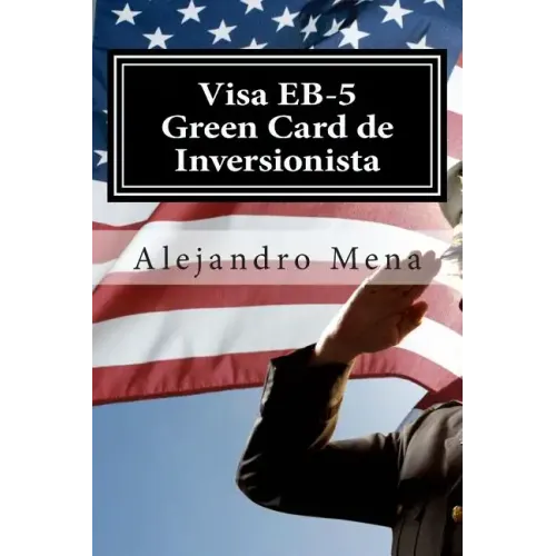 Visa EB-5 Green Card de Inversionista: Como Obtener su Visa EB-5 & Green Card de Inversionista