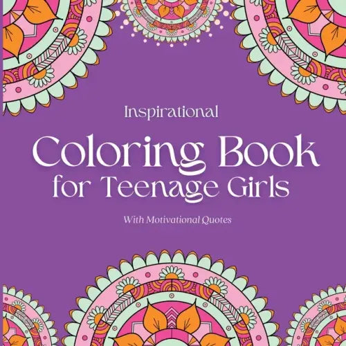 Inspirational Coloring Book for Teenage Girls: With Original Motivational Quotes