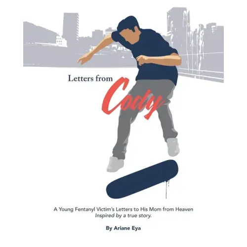 Letters from Cody: A Young Fentanyl Victim's Letters to His Mom from Heaven
