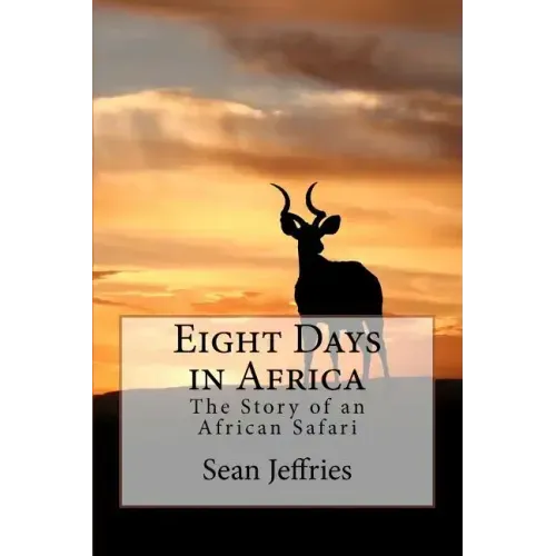 Eight Days in Africa: The Story of an African Safari