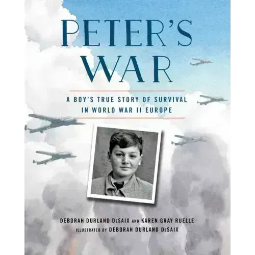 Peter's War: A Boy's True Story of Survival in World War II Europe