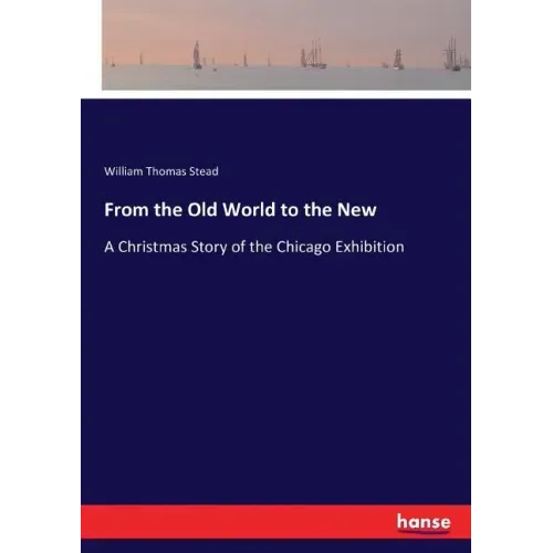 From the Old World to the New: A Christmas Story of the Chicago Exhibition