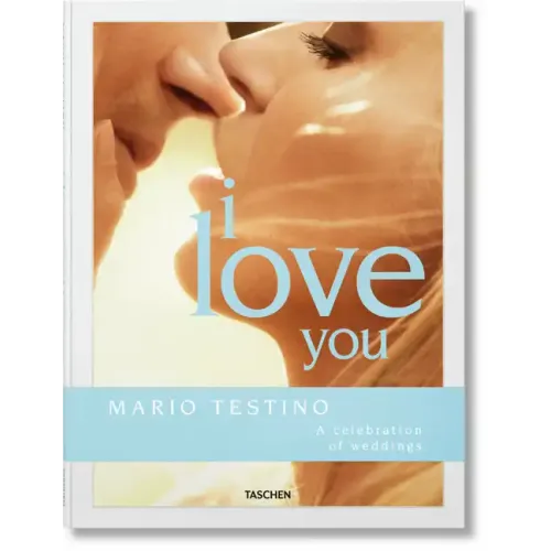Mario Testino. I Love You. a Celebration of Weddings