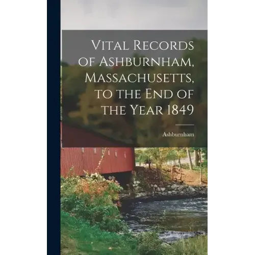 Vital Records of Ashburnham, Massachusetts, to the End of the Year 1849