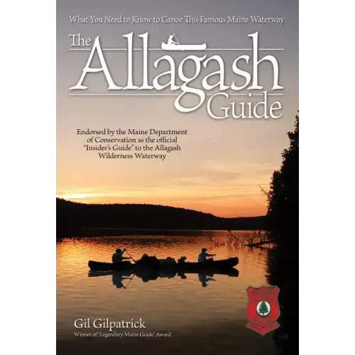 The Allagash Guide: What You Need to Know to Canoe This Famous Maine Waterway/ Winner of Legendary Maine Guide Award