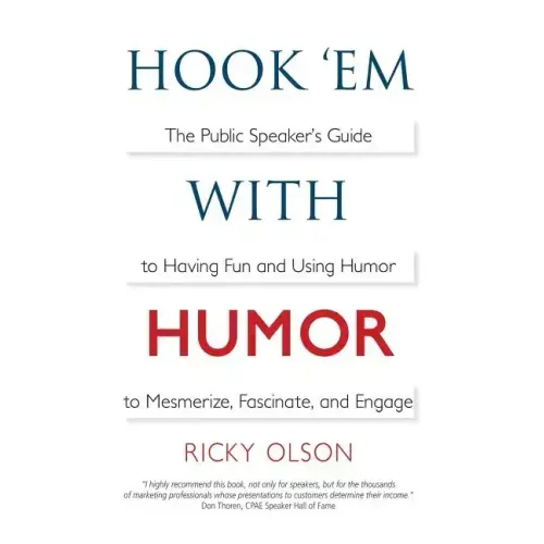 Hook 'em with Humor: The Public Speaker's Guide to Having Fun and Using Humor to Mesmerize, Fascinate, and Engage