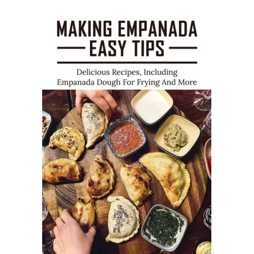 Making Empanada Easy Tips: Delicious Recipes, Including Empanada Dough For Frying And More: Empanada Ilocos Recipe
