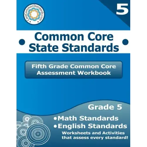 Fifth Grade Common Core Assessment Workbook: Common Core State Standards