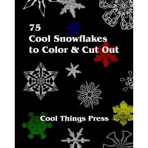 75 Cool Snowflakes To Color & Cut Out: Folding, Coloring and Cutting for Kids