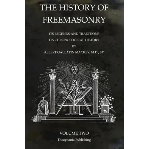 The History of Freemasonry Volume 2: Its Legends and Traditions, Its Chronological History
