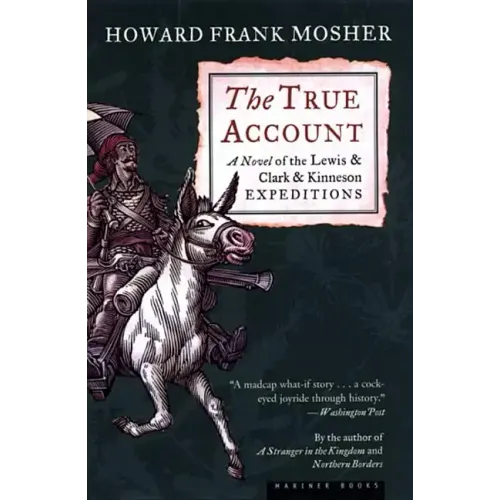 The True Account: A Novel of the Lewis & Clark & Kinneson Expeditions