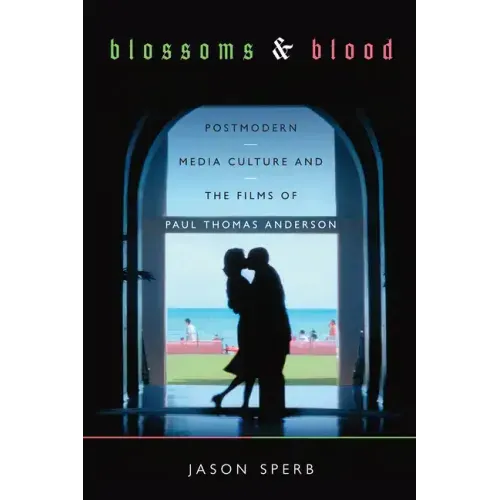 Blossoms and Blood: Postmodern Media Culture and the Films of Paul Thomas Anderson