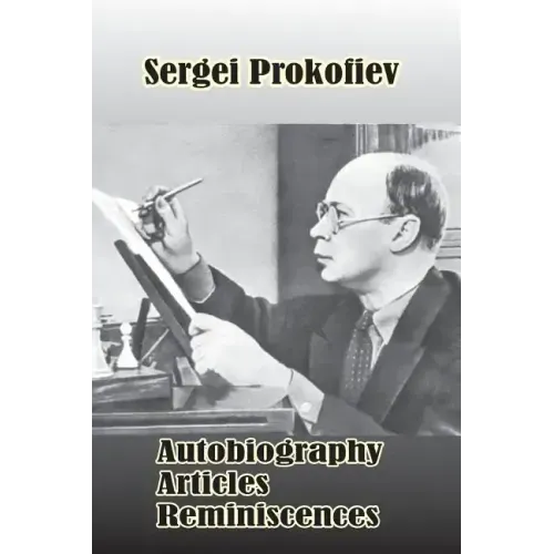 Sergei Prokofiev: Autobiography, Articles, Reminiscences
