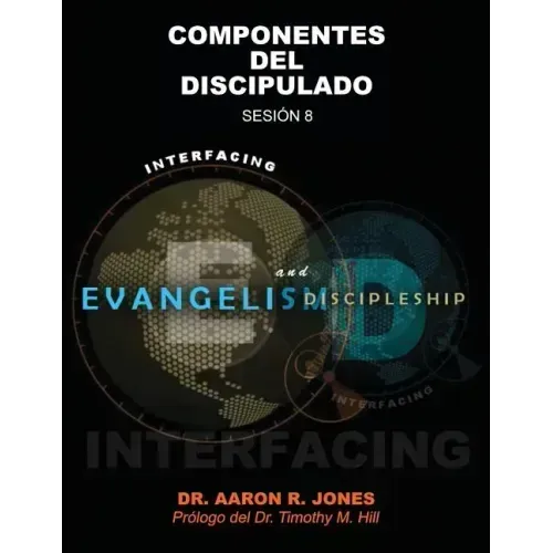 Conectando el Evangelismo y el Discipulado: Sesión 8: Componentes del Discipulado