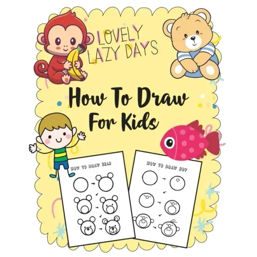 How to Draw for Kids: A Simple Step-by-Step Guide to Drawing Cute Stuff
