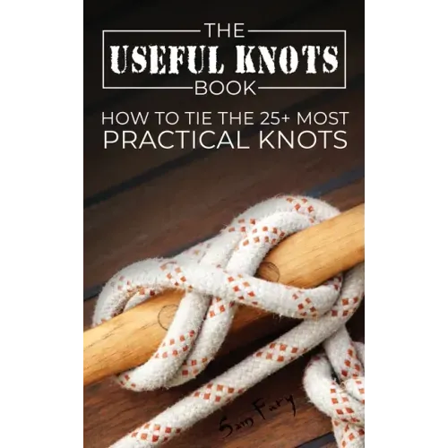 The Useful Knots Book: How to Tie the 25+ Most Practical Knots