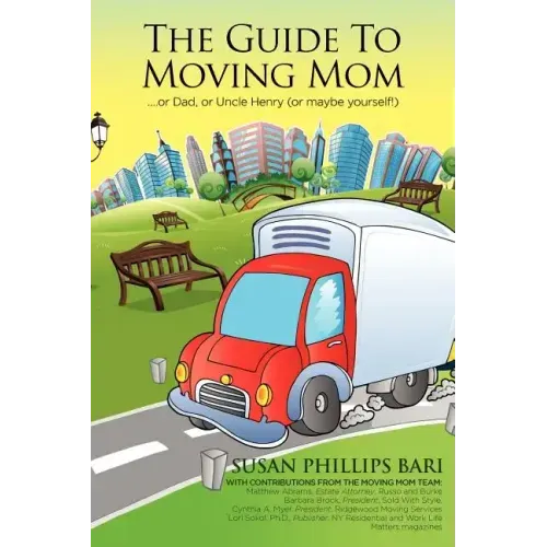 The Guide to Moving Mom: ...or Dad, or Uncle Henry (or maybe yourself)