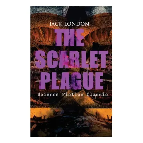 THE SCARLET PLAGUE (Science Fiction Classic): Post-Apocalyptic Adventure Novel
