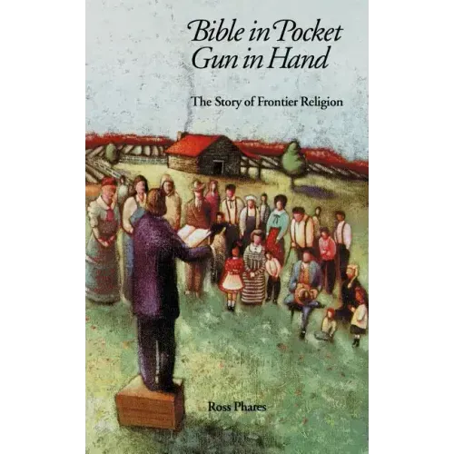 Bible in Pocket, Gun in Hand: The Story of Frontier Religion