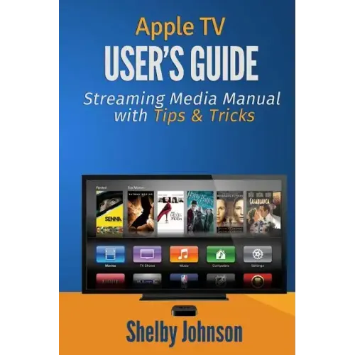 Apple TV User's Guide: Streaming Media Manual with Tips & Tricks