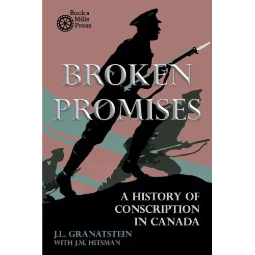 Broken Promises: A History of Conscription in Canada