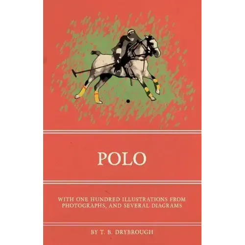 Polo - With One Hundred Illustrations from Photographs, and Several Diagrams
