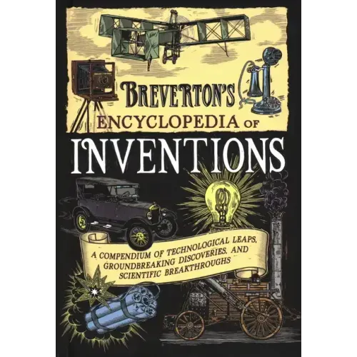 Breverton's Encyclopedia of Inventions: A Compendium of Technological Leaps, Groundbreaking Discoveries, and Scientific Breakthroughs