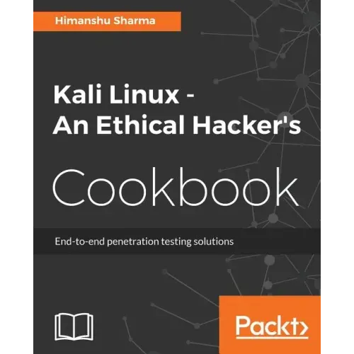 Kali Linux An Ethical Hacker's Cookbook: End-to-end penetration testing solutions