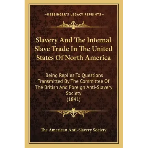 Slavery and the Internal Slave Trade in the United States of North America: Being Replies to Questions Transmitted by the Committee of the British and