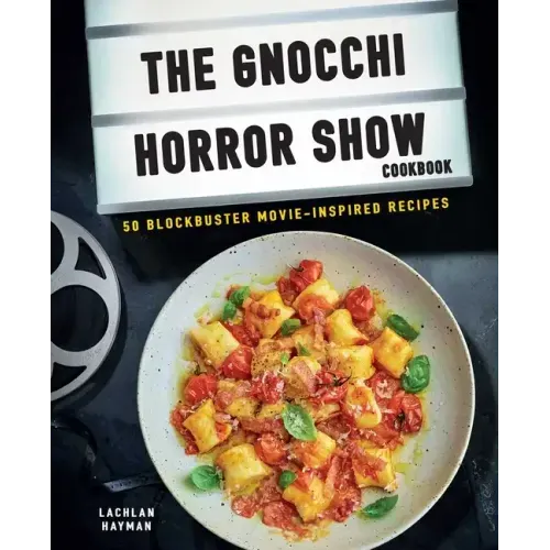 Gnocchi Horror Show Cookbook: 50 Blockbuster Movie-Inspired Recipes