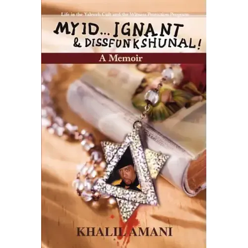 My id ý Ignant & Dissfunkshunal!: Life in the Yahweh Cult and the Witness Protection Program
