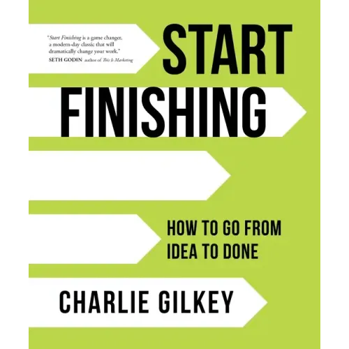 Start Finishing: How to Go from Idea to Done
