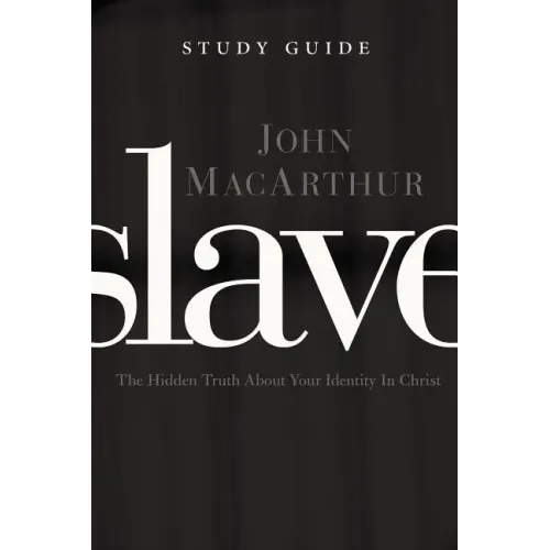 Slave, the Study Guide: The Hidden Truth about Your Identity in Christ
