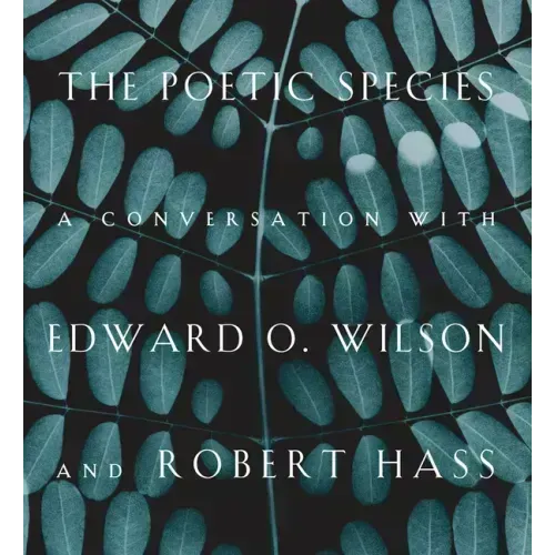 The Poetic Species: A Conversation with Edward O. Wilson and Robert Hass
