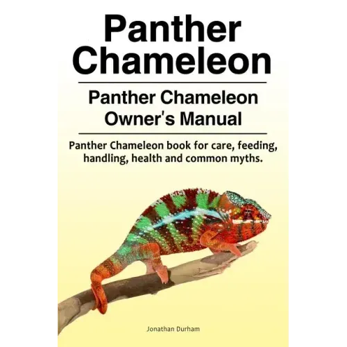 Panther Chameleon. Panther Chameleon Owner's Manual. Panther Chameleon book for care, feeding, handling, health and common myths.