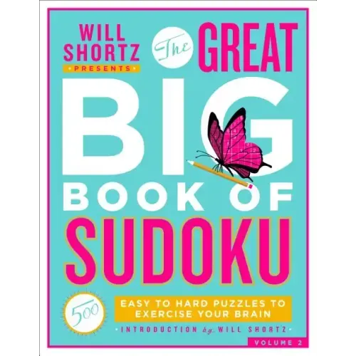 Will Shortz Presents the Great Big Book of Sudoku Volume 2: 500 Easy to Hard Puzzles to Exercise Your Brain