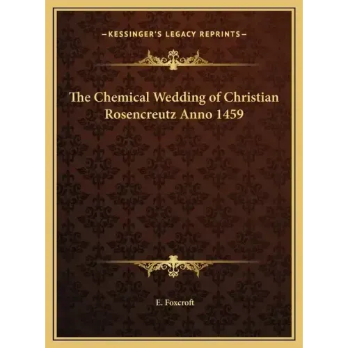 The Chemical Wedding of Christian Rosencreutz Anno 1459