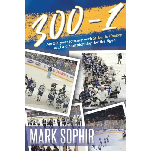 300-1: My 52 -year Journey with St.Louis Hockey and a Championship for the Ages