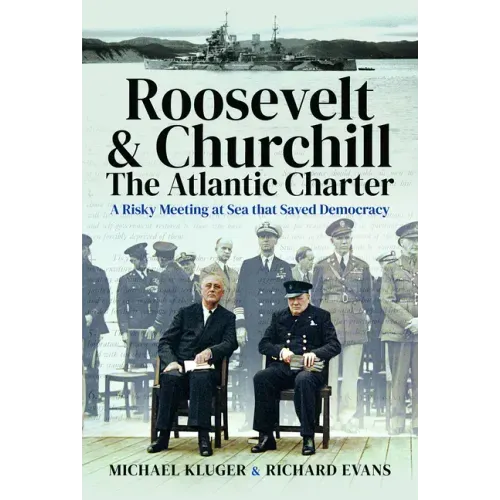 Roosevelt's and Churchill's Atlantic Charter: A Risky Meeting at Sea That Saved Democracy