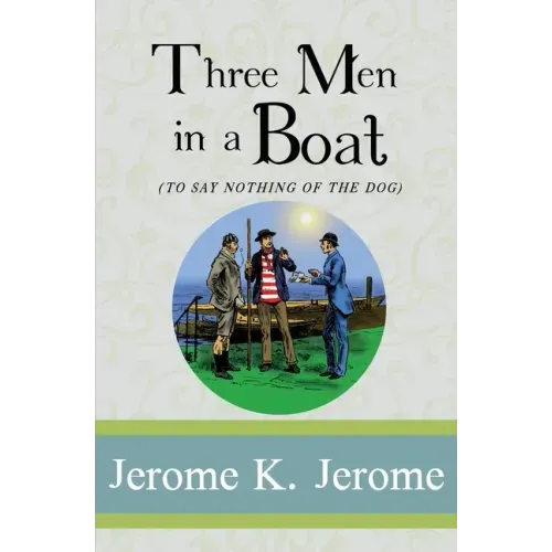 Three Men in a Boat: To Say Nothing of the Dog